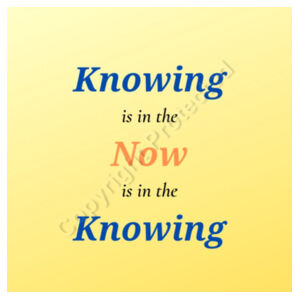 Knowing is in the now Design